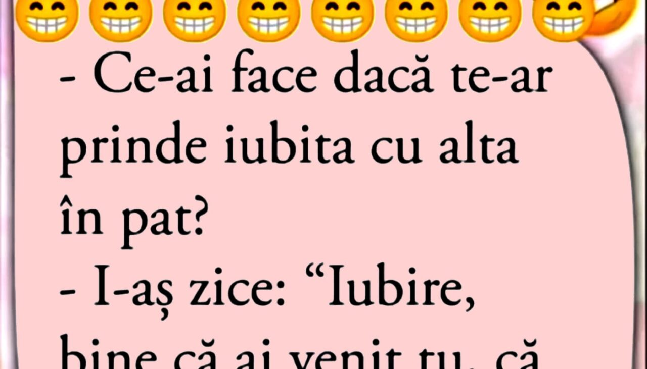 Bancul de sâmbătă | „Ce-ai face dacă te-ar prinde iubita cu alta în pat?”