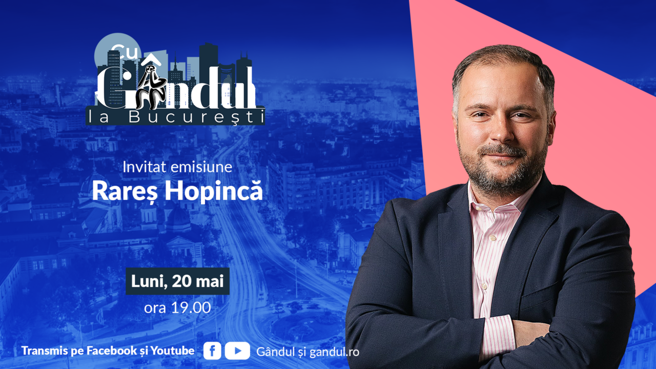 ‘’Cu Gândul la București’’ începe luni, 20 mai, de la ora 19.00. Invitat: Rareș Hopincă
