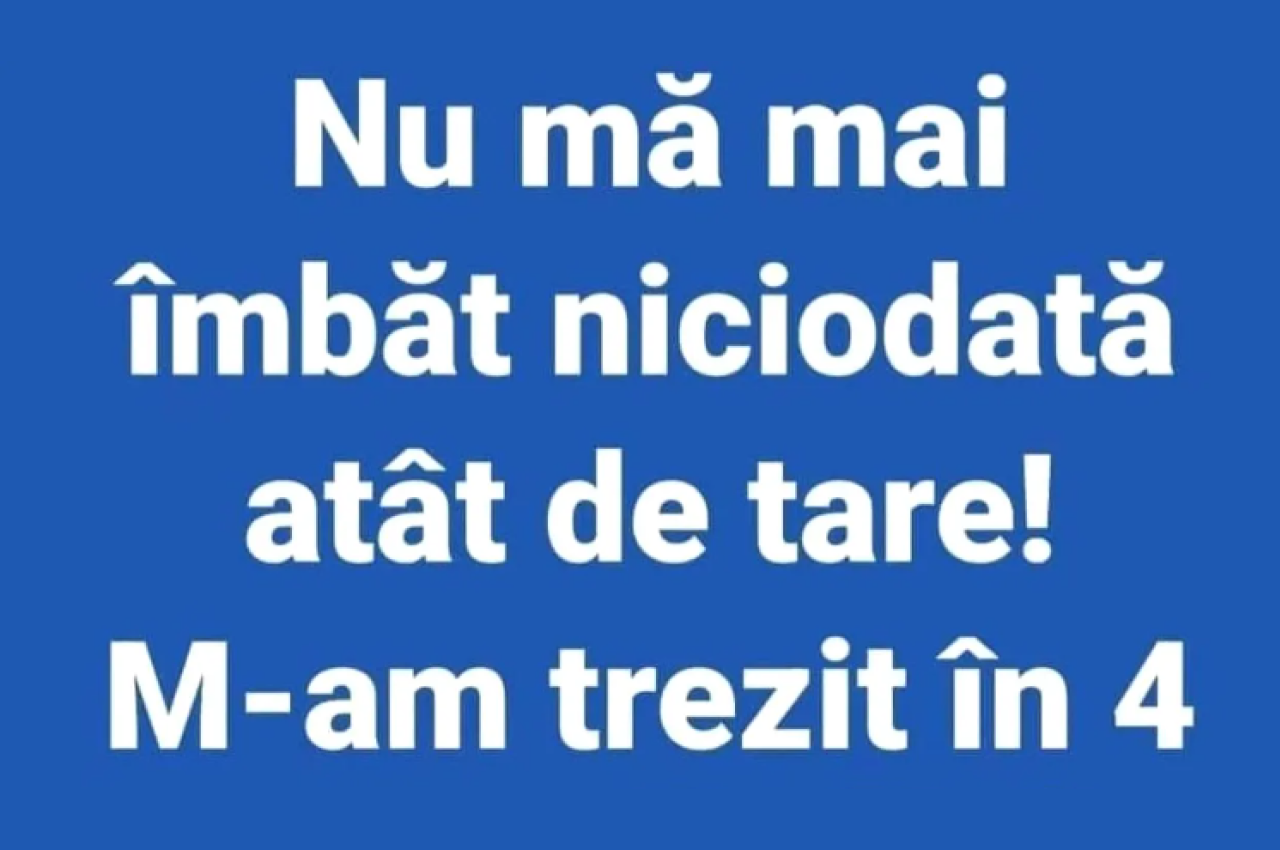 BANCUL de miercuri | „Nu mă mai îmbăt niciodată atât de tare”