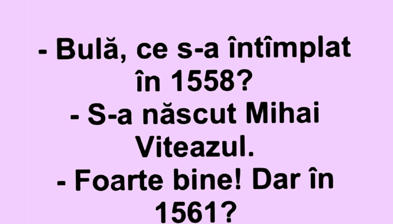 BANC | „Bulă, ce s-a întâmplat în anul 1558?”
