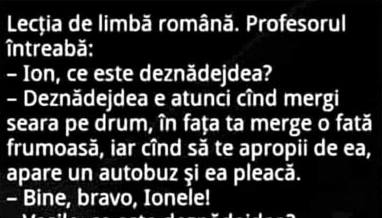 Bancul de sâmbătă | „Ion, ce este deznădejdea?”