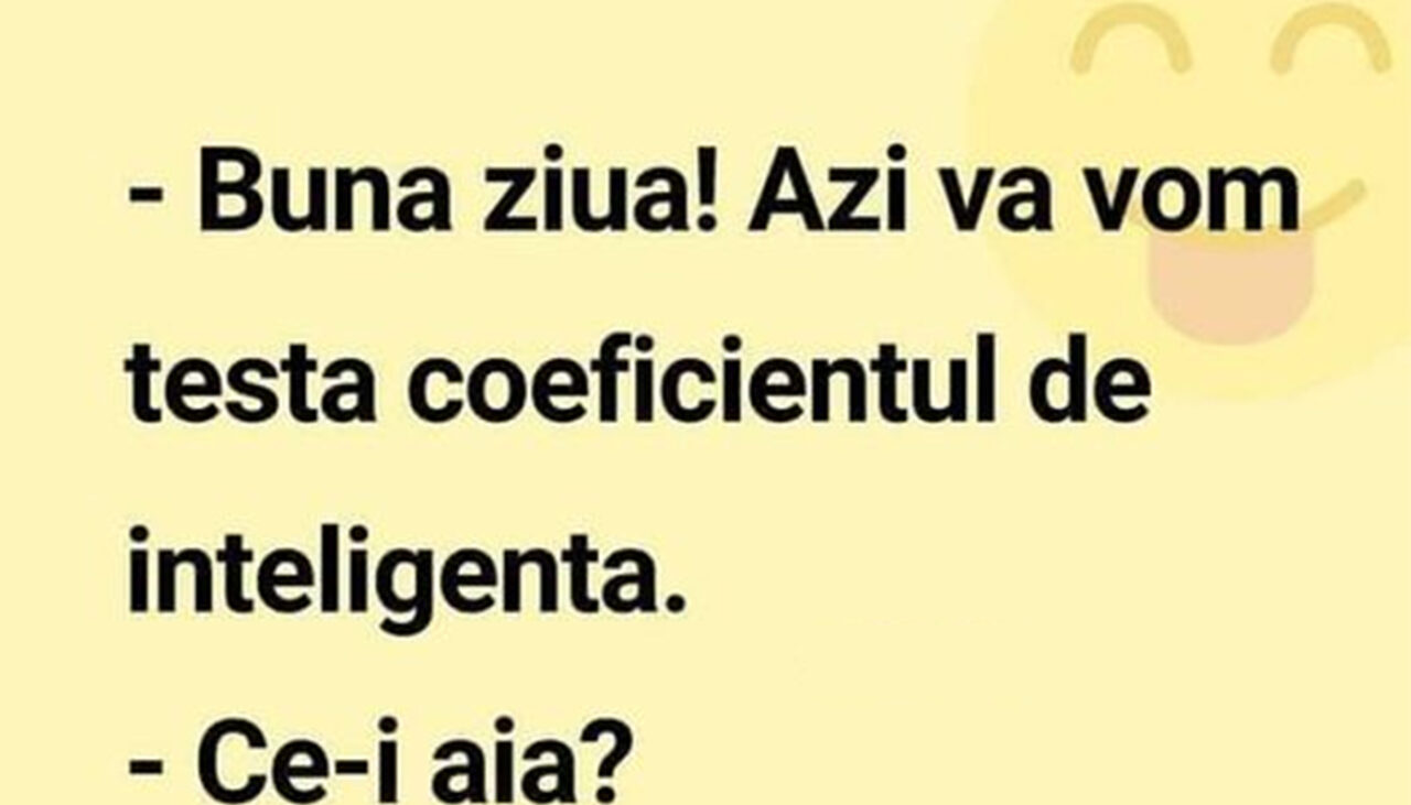 BANCUL ZILEI | „Azi vă vom testa coeficientul de inteligență”