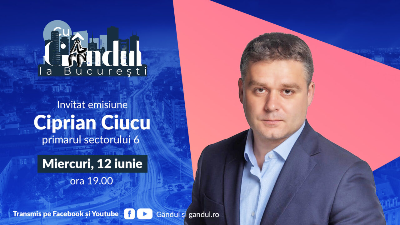 „Cu Gândul la București” începe miercuri, 12 iunie, de la ora 19.00. Invitat: Ciprian Ciucu, primarul reales al sectorului 6
