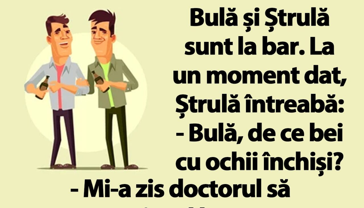BANC | Bulă și Ștrulă sunt la bar: „De ce bei cu ochii închiși?”