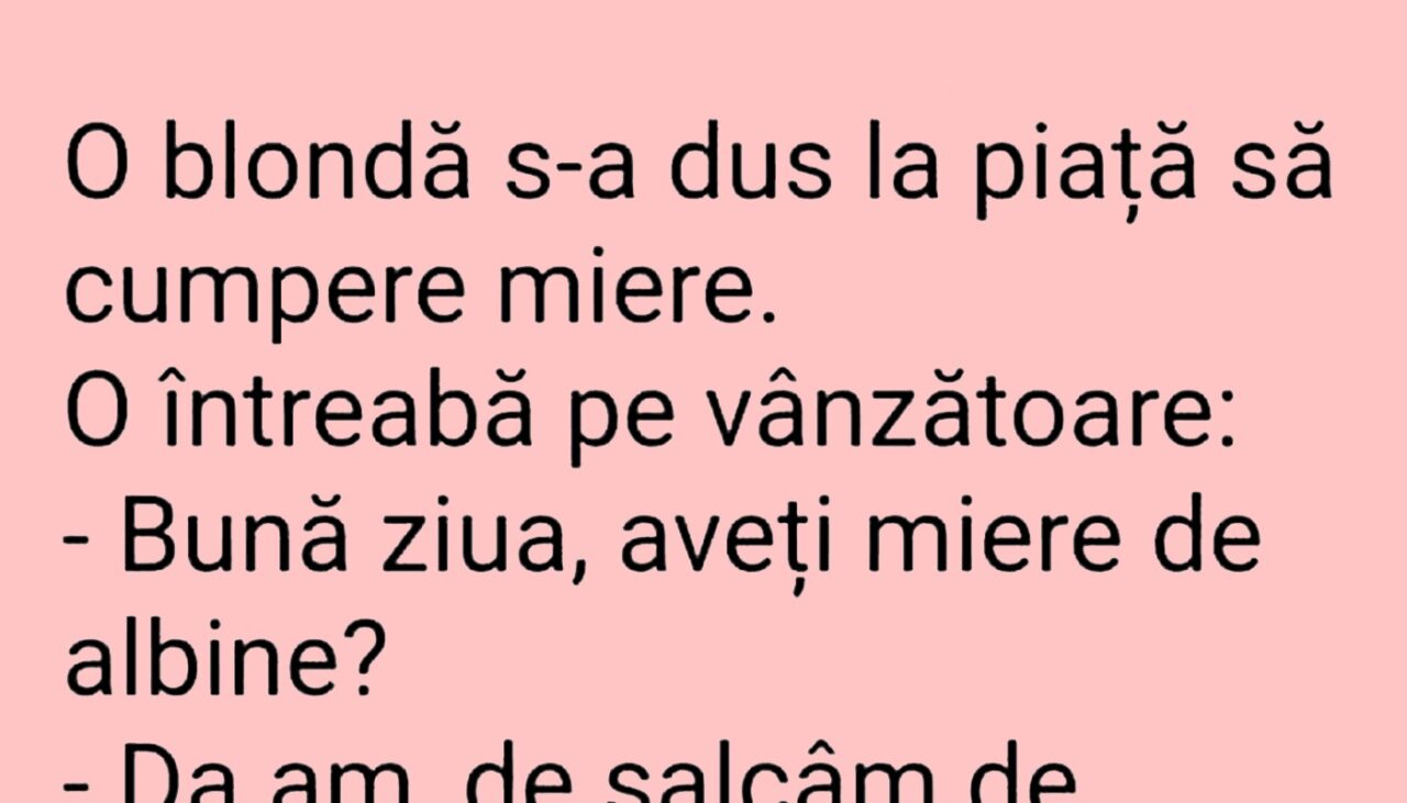 BANCUL ZILEI | O blondă s-a dus la piață să cumpere miere