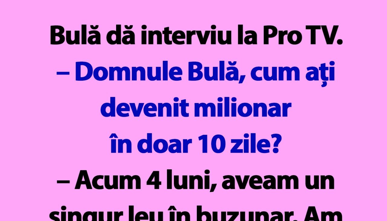BANC | Bulă dă interviu la Pro TV: „Cum ați devenit milionar în doar 10 zile?”