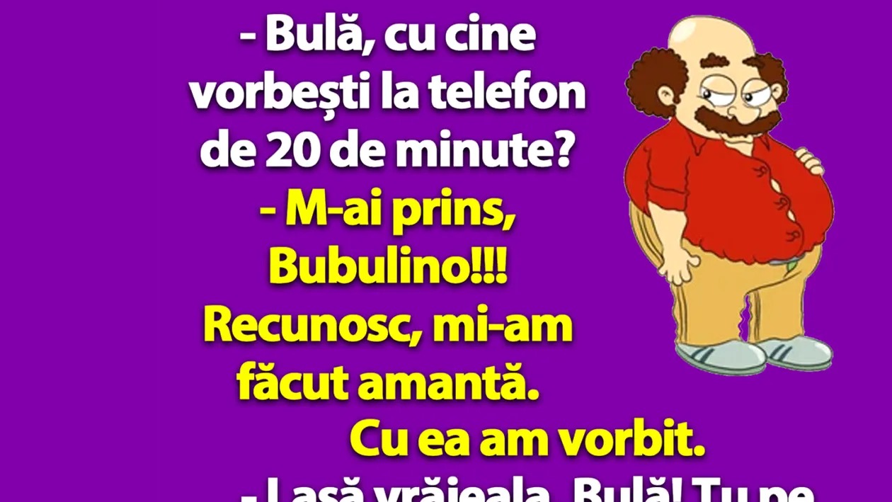 BANCUL ZILEI | „Bulă, cu cine vorbești la telefon de 20 de minute?”