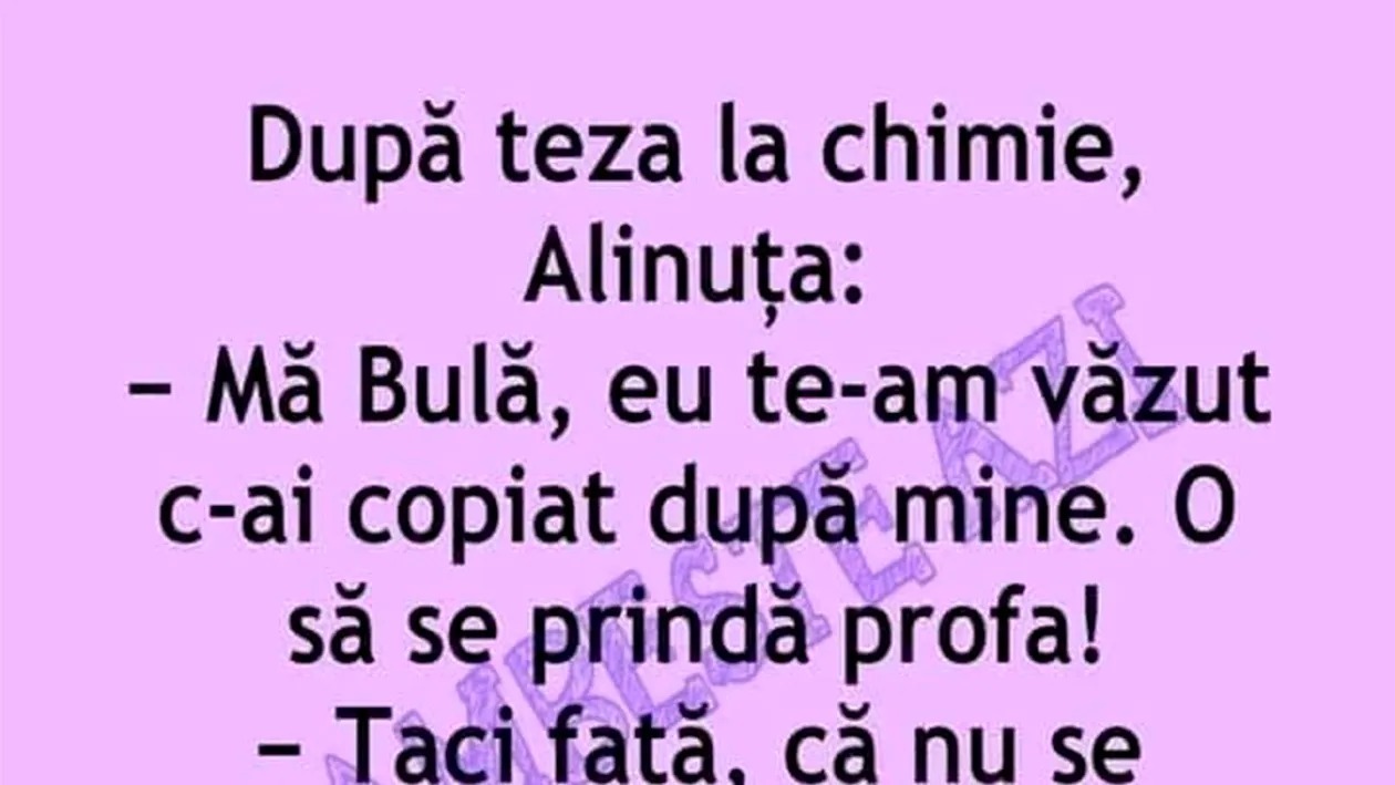 BANC | „Bulă, te-am văzut c-ai copiat după mine. O să se prindă profa!”