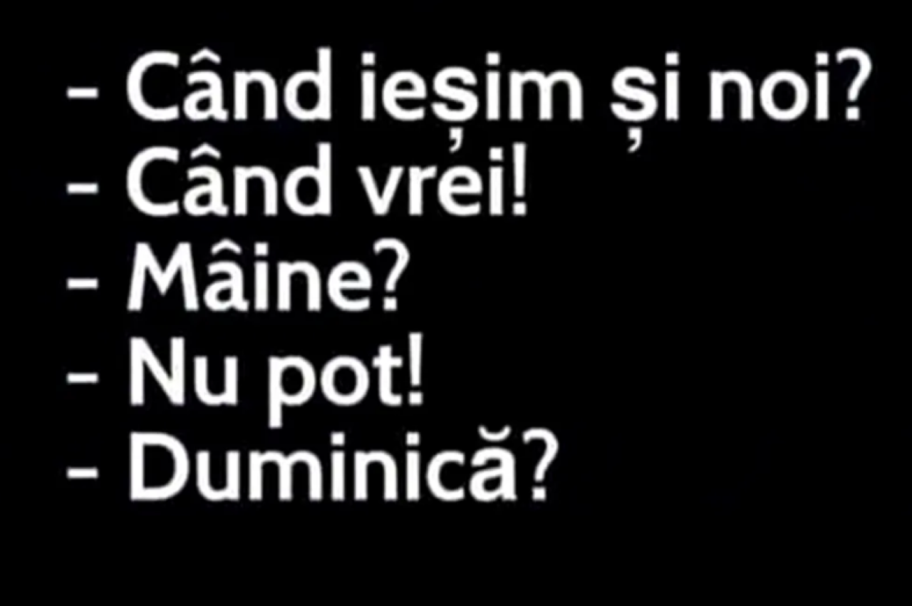 BANCUL ZILEI | „Când ieșim și noi?”