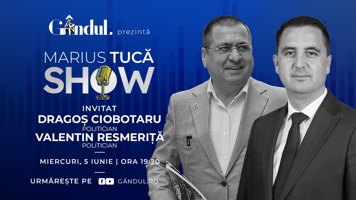 Marius Tucă Show începe miercuri, 5 iunie, de la ora 19.20, live pe gândul.ro. Invitați: Dragoș Ciobotaru și Valentin Resmeriță