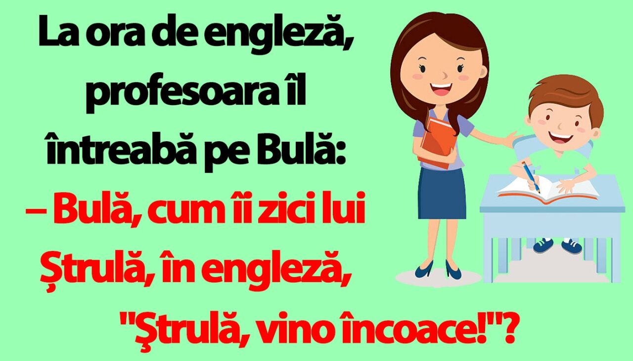 BANC | La ora de engleză, profesoara îl întreabă pe Bulă