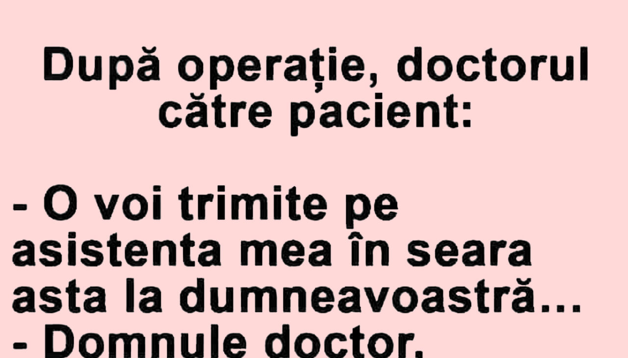 BANCUL ZILEI | După operație, doctorul către pacient