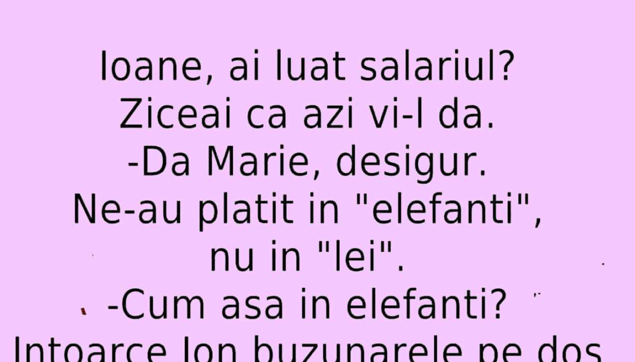 BANCUL ZILEI | „Ioane, ai luat salariul?”