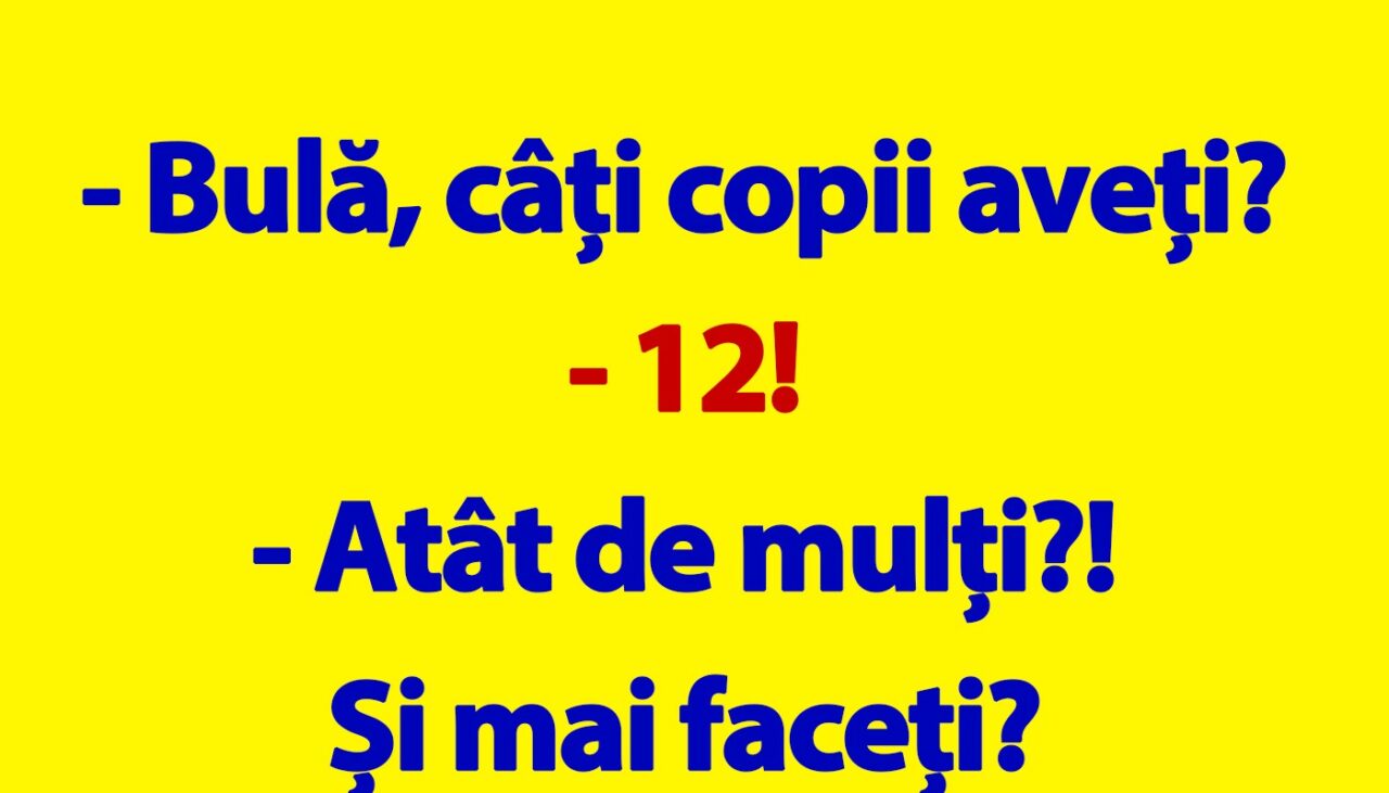BANC | „Bulă, câți copii aveți?”