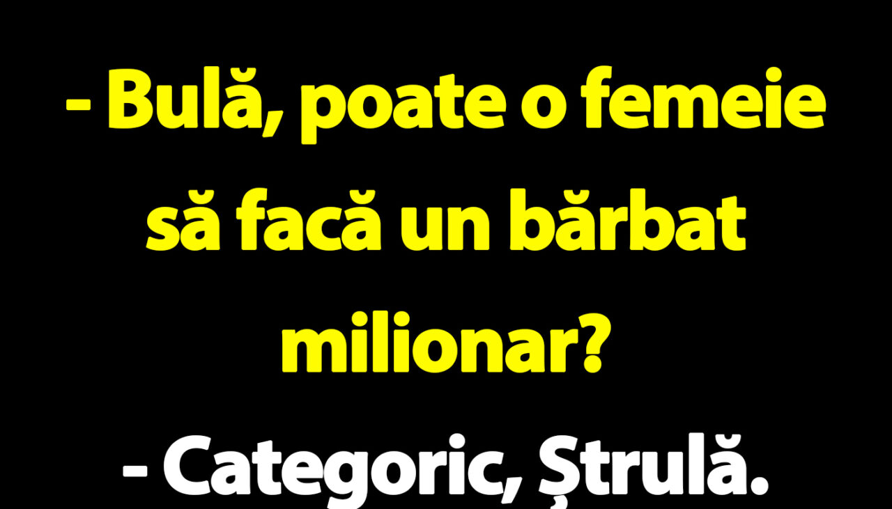 BANC | „Bulă, poate o femeie să facă un bărbat milionar?”