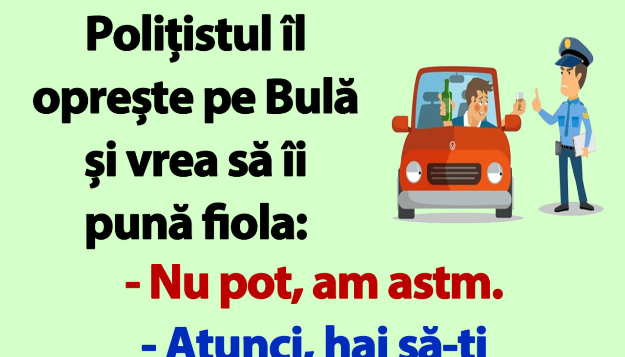 BANC | Polițistul îl oprește pe Bulă și vrea să îi pună fiola