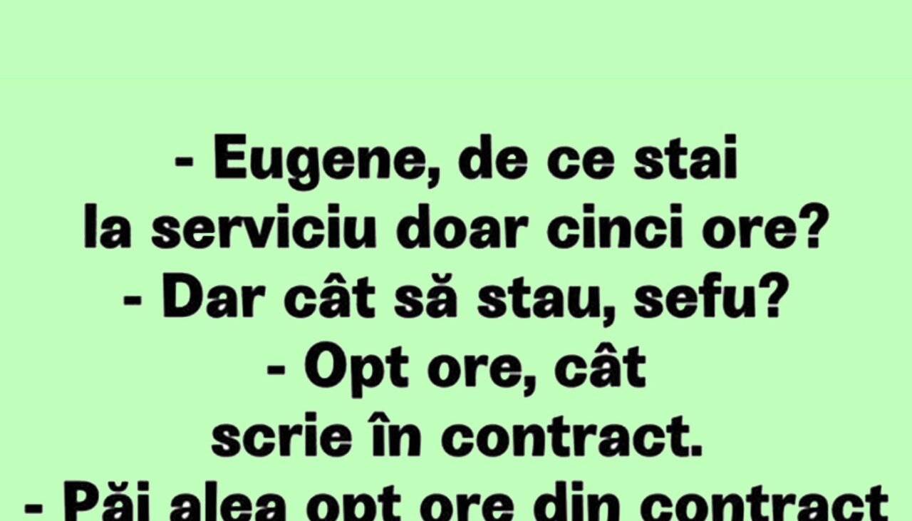 Bancul de luni | „Eugene, de ce stai la serviciu doar 5 ore?”