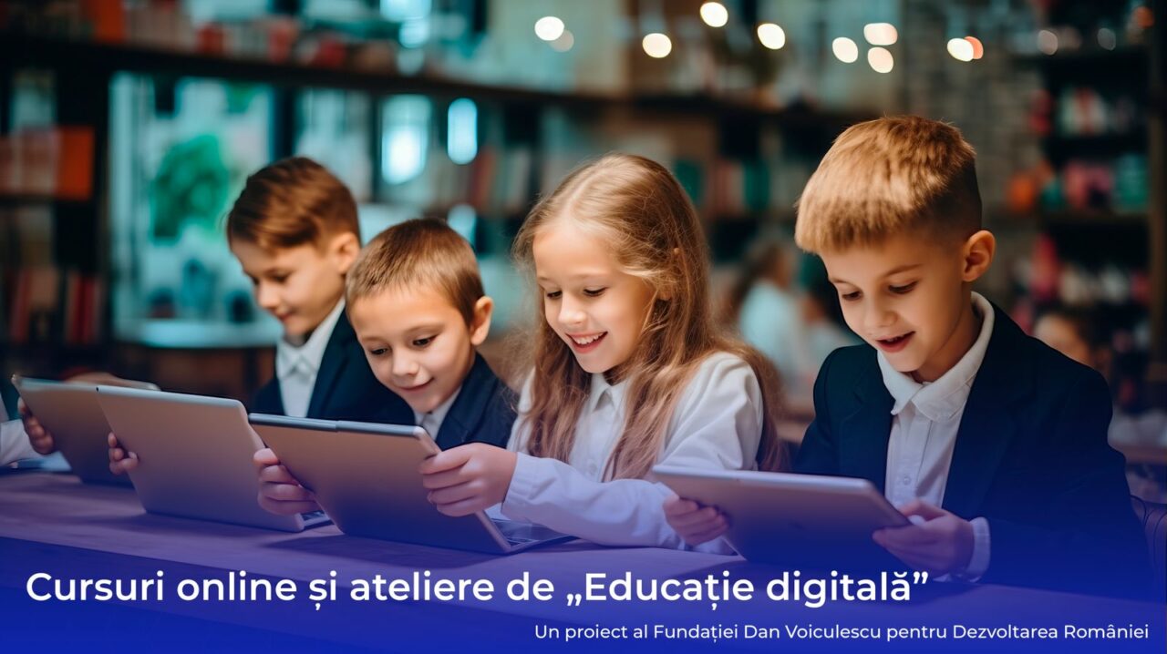 Ultima zi de înscriere la CURSURILE și atelierele de educație digitală pentru copii, organizate de Fundația Dan Voiculescu pentru Dezvoltarea României