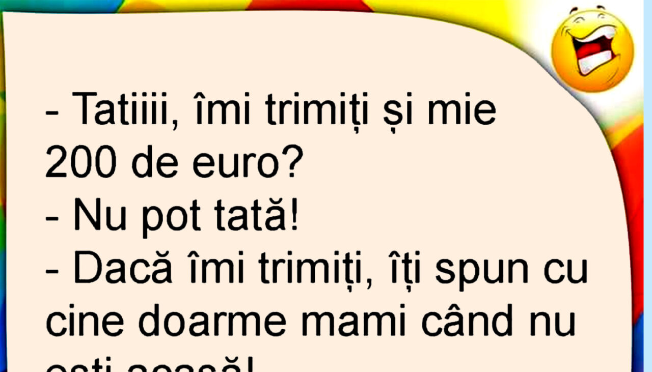 BANCUL ZILEI | „Tati, îmi trimiți și mie 200 de euro”