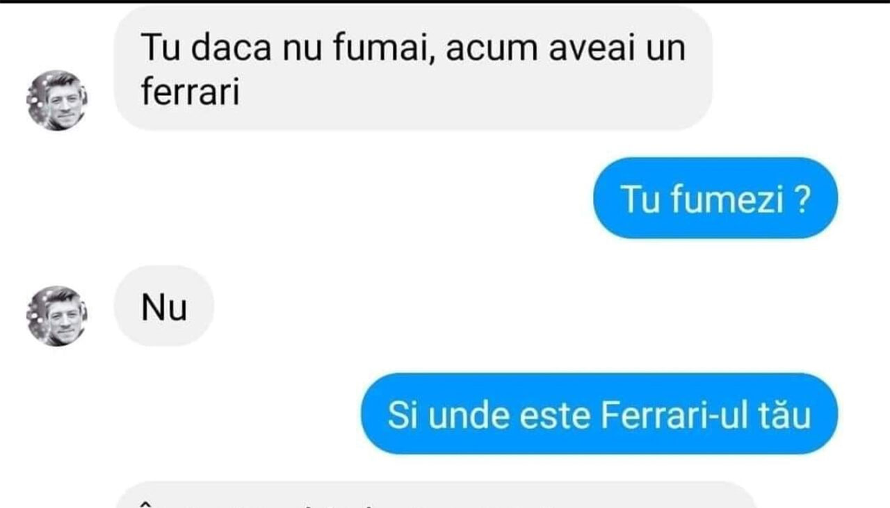 BANCUL ZILEI | „Dacă nu fumai, acum aveai un Ferrari”