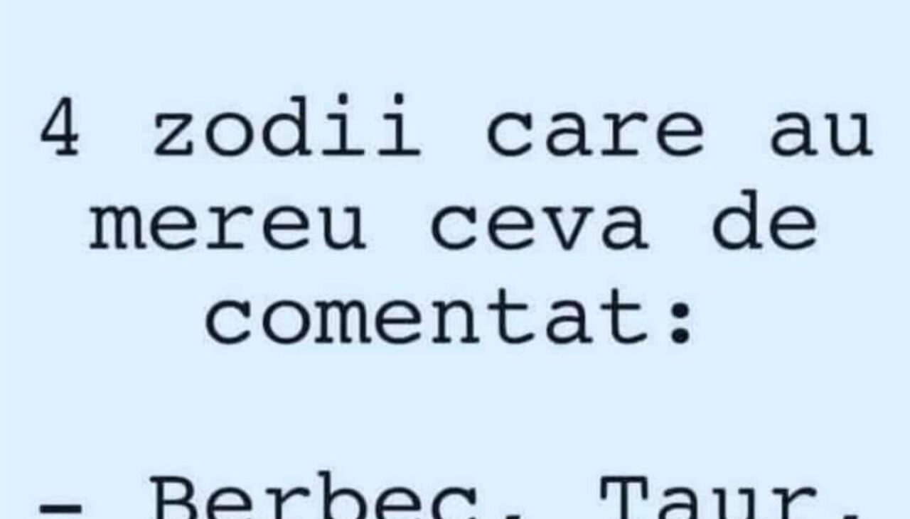 BANCUL ZILEI | 4 zodii care au mereu ceva de comentat