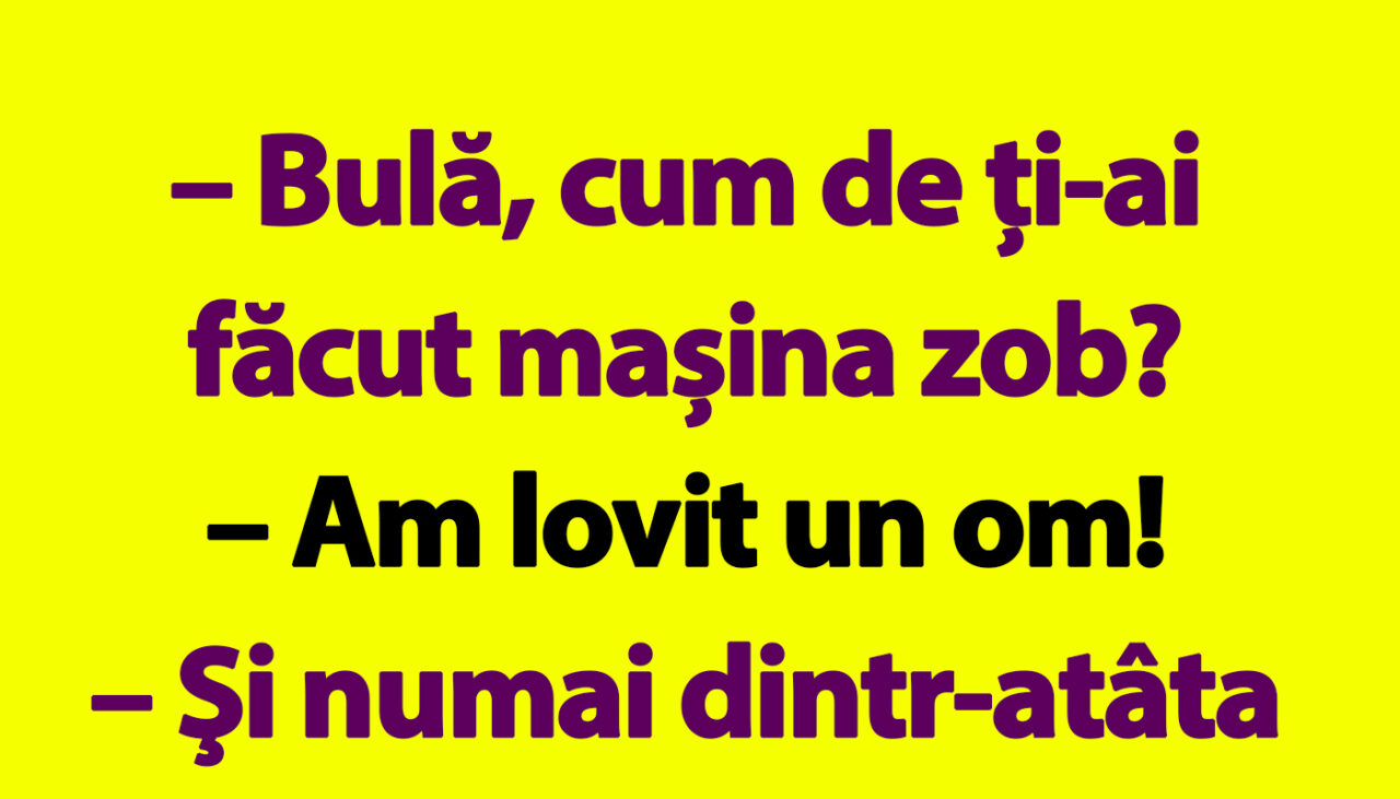BANC | „Bulă, cum de ți-ai făcut mașina zob?”