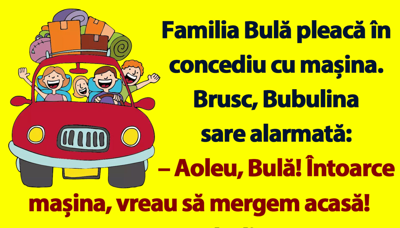 BANC | Familia Bulă pleacă în concediu cu mașina