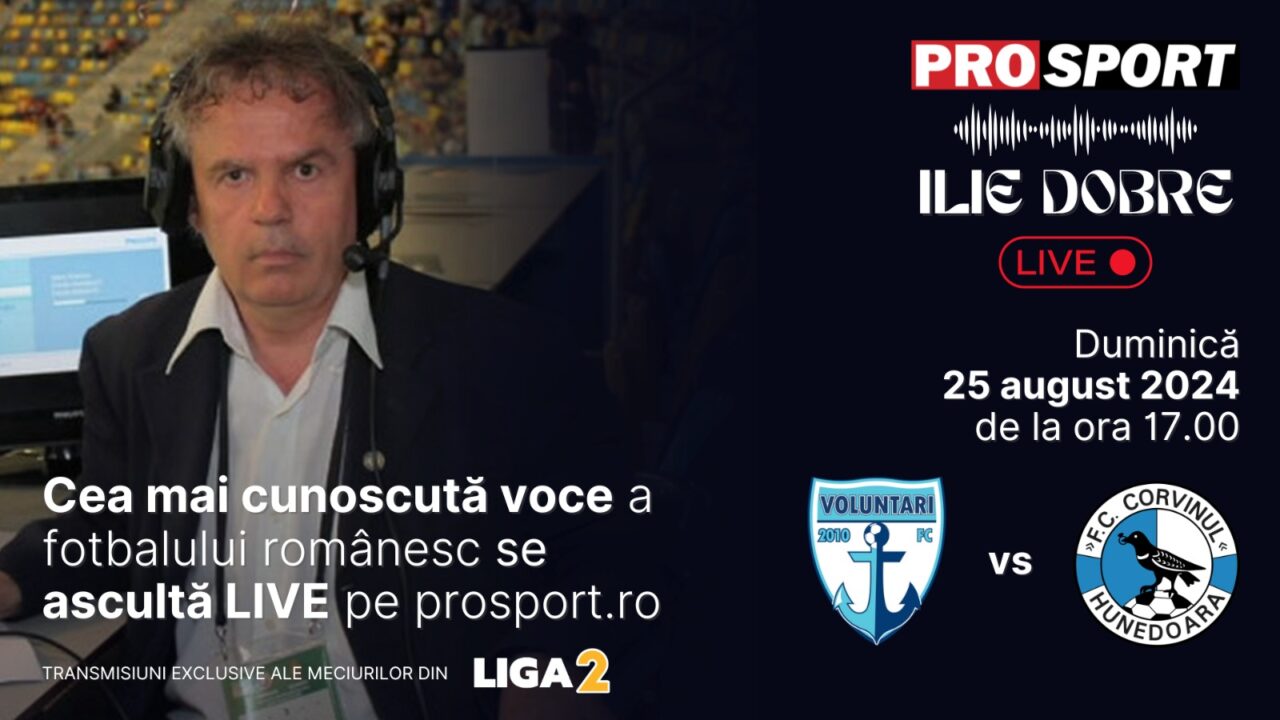 Ilie Dobre comentează LIVE pe ProSport.ro meciul FC Voluntari – Corvinul Hunedoara, duminică, 25 august 2024, de la ora 17:00