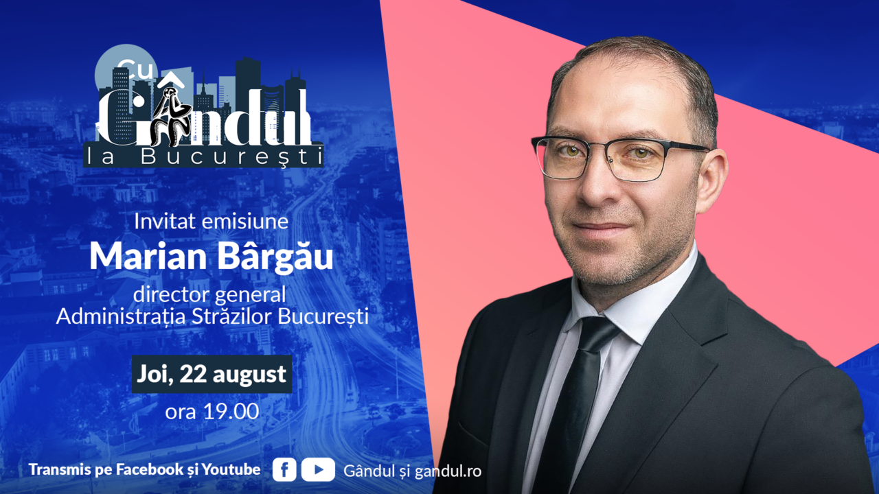 „Cu Gândul la București” începe joi, 22 august, de la ora 19.00. Invitat: Marian Bârgău