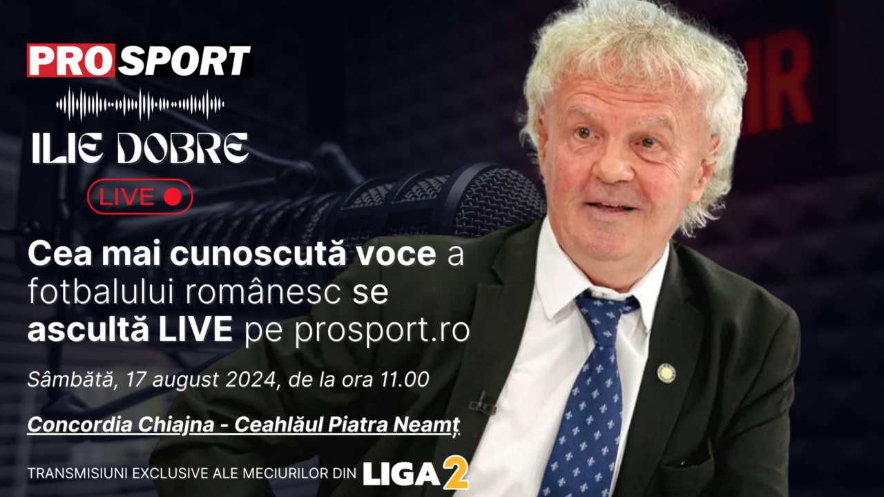 Ilie Dobre comentează LIVE pe ProSport.ro meciul Concordia Chiajna – Ceahlăul Piatra Neamț, sâmbătă, 17 august 2024, de la ora 11.00