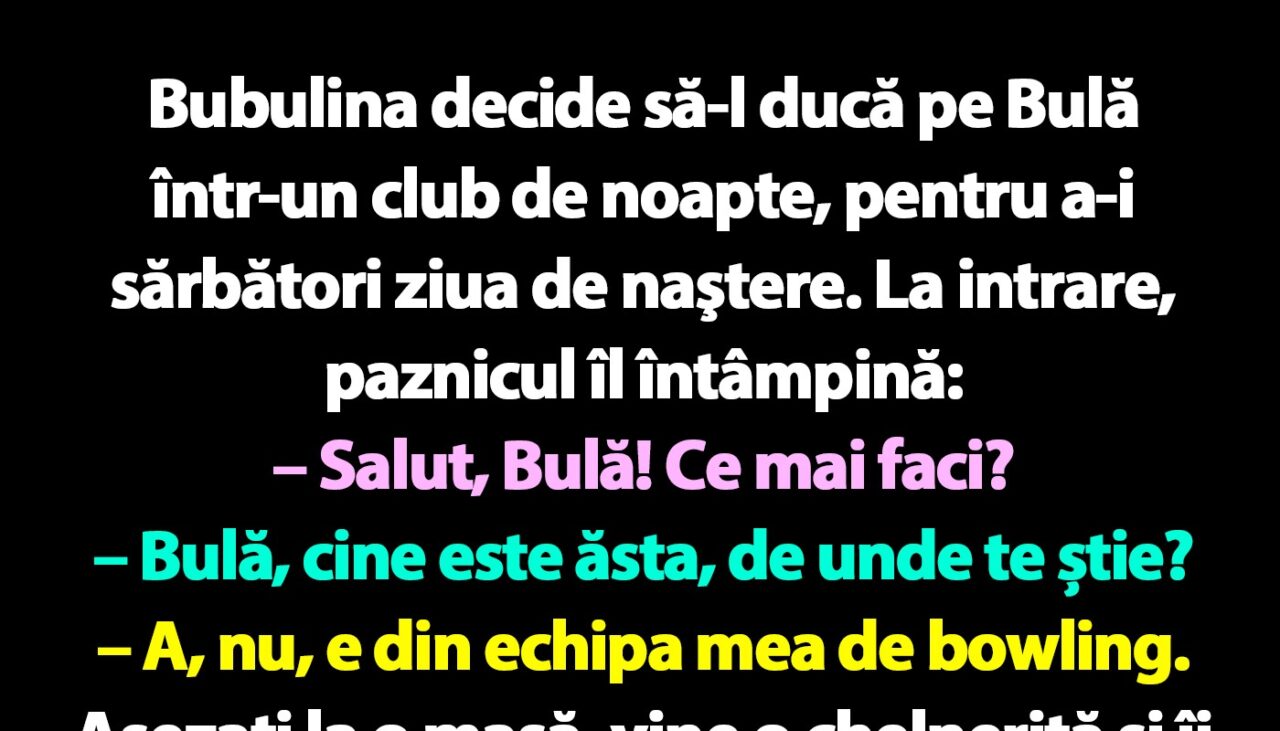 BANC | Bubulina decide să-l ducă pe Bulă într-un club de noapte, pentru a-i sărbători ziua de naştere