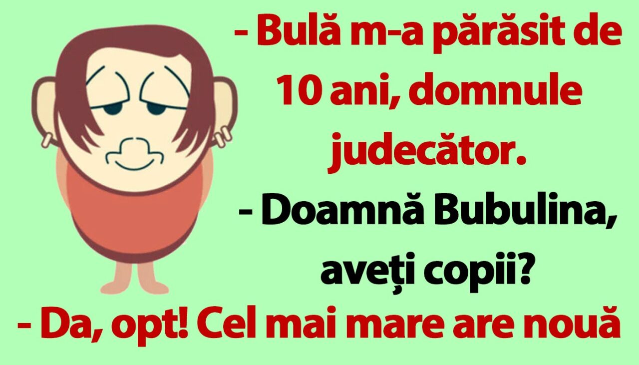 BANC | „Bulă m-a părăsit de 10 ani, domnule judecător”