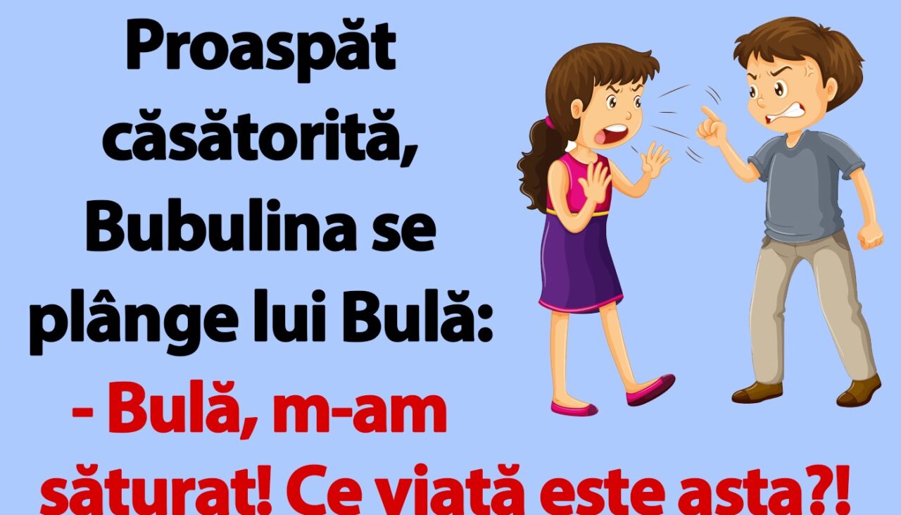 BANC | Proaspăt căsătorită, Bubulina se plânge lui Bulă