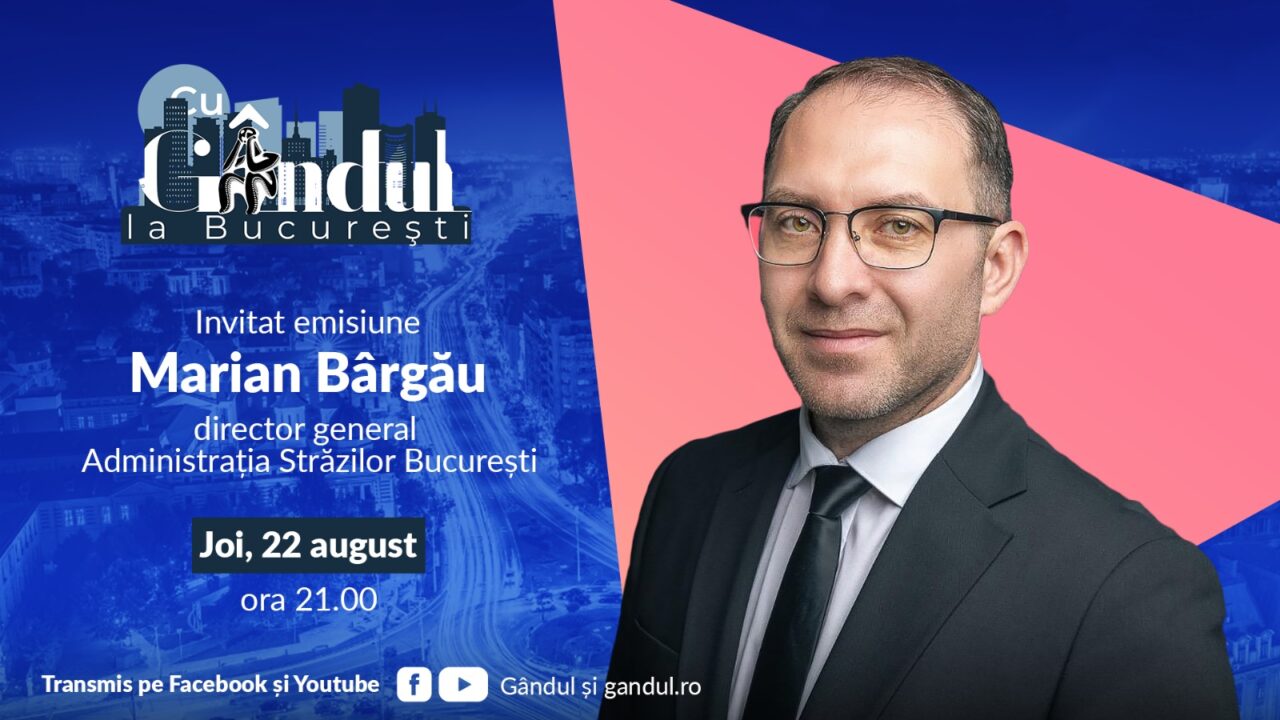 „Cu Gândul la București” începe joi, 22 august, de la ora 21.00. Invitat: Marian Bârgău