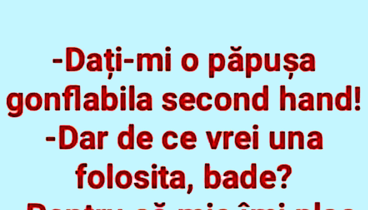 Bancul de marți | „Dați-mi o păpușă gonflabilă second-hand!”