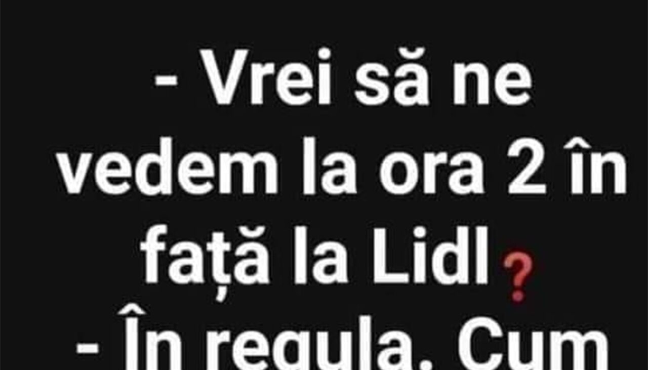 Bancul de joi | „Vrei să ne vedem la ora 14:00 în față la LIDL?”