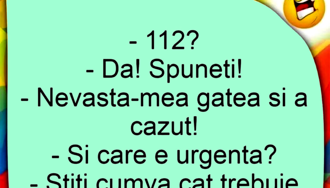 BANCUL ZILEI | Apel la 112: „Nevastă-mea gătea și a căzut”