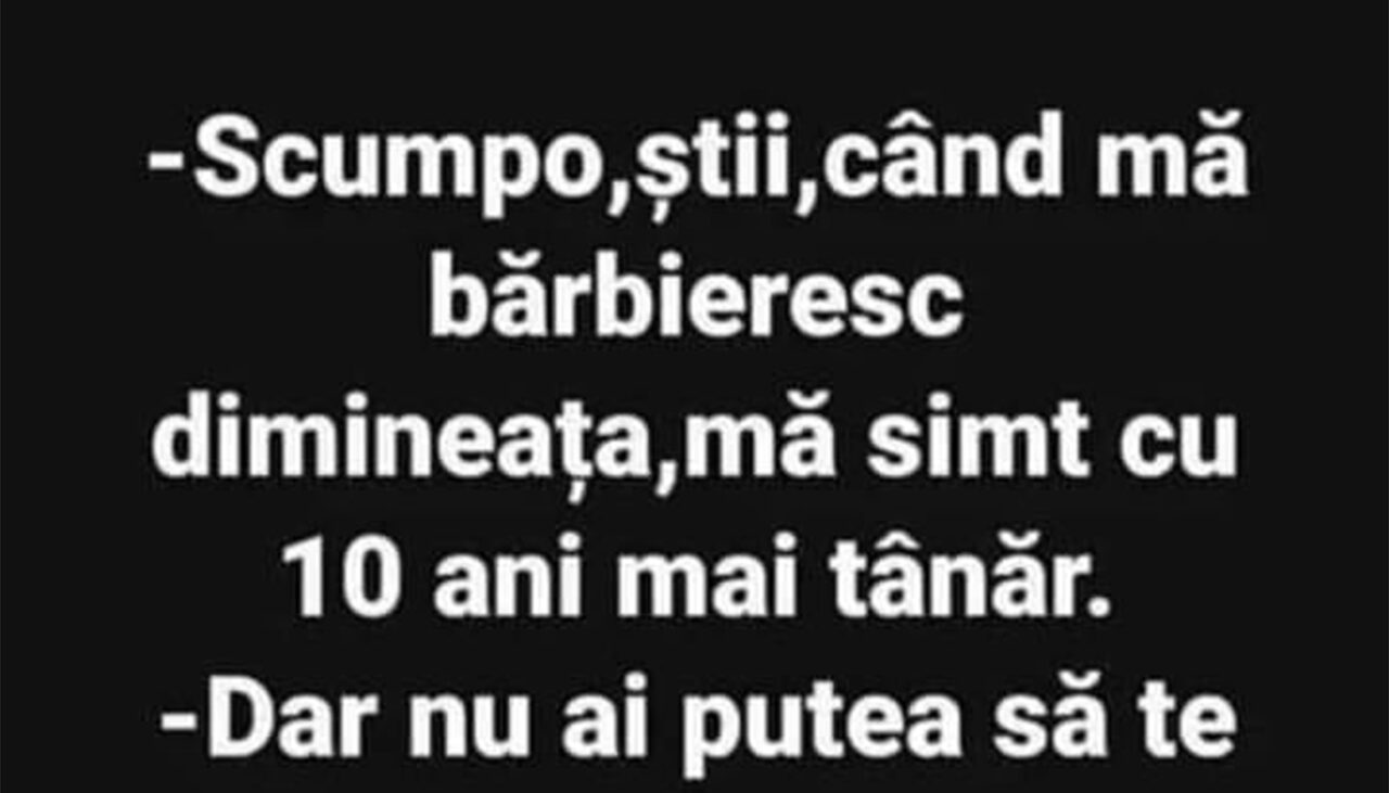 BANCUL ZILEI | „Mă simt cu 10 ani mai tânăr”