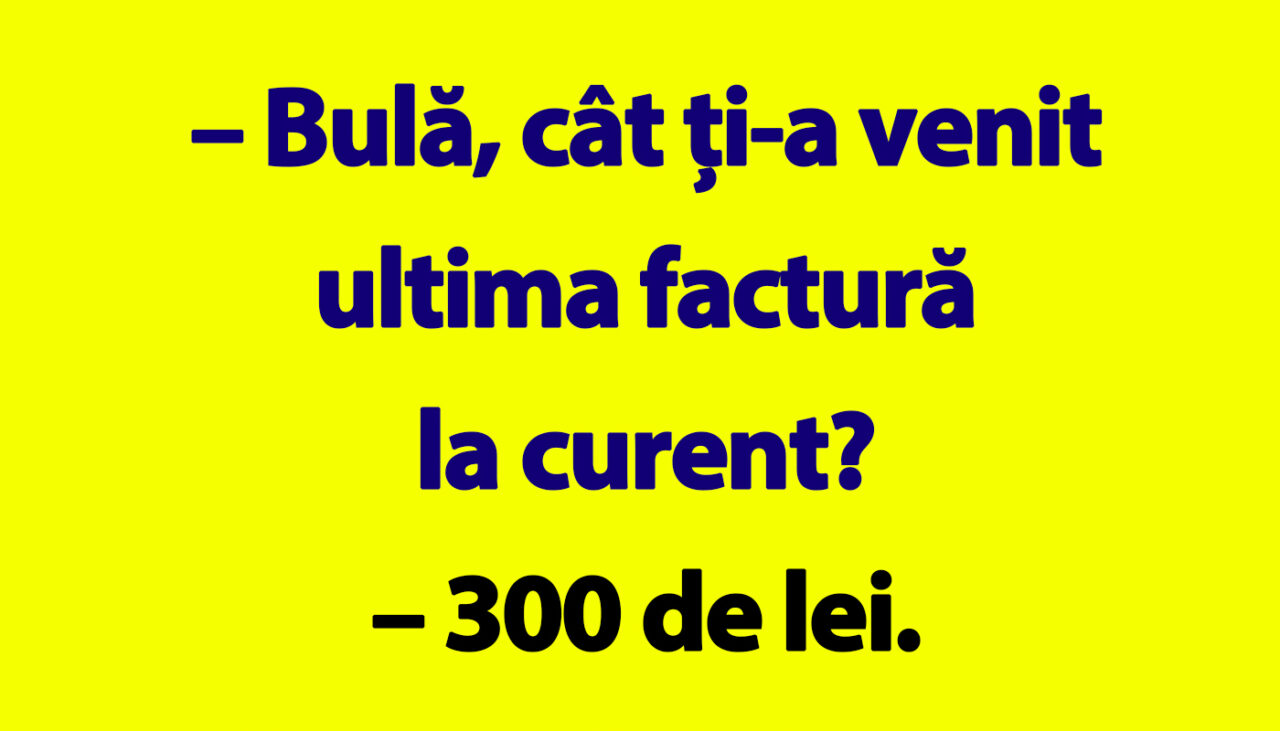 BANC | „Bulă, cât ți-a venit ultima factură la curent?”