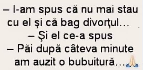 BANCUL zilei | „I-am spus că nu mai stau cu el şi că bag divorţul”