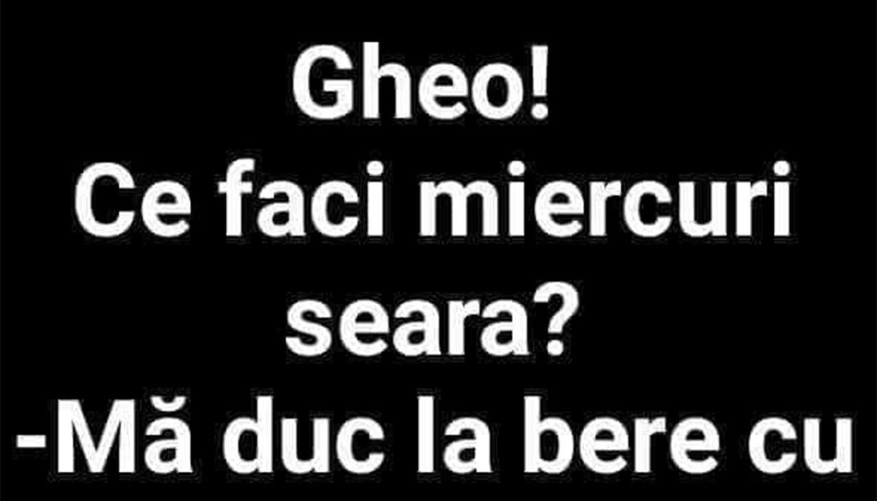 BANCUL ZILEI | „Gheo, ce faci miercuri seară?”