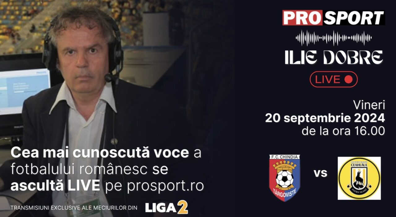Ilie Dobre comentează LIVE pe ProSport.ro meciul Chindia Târgoviște – Ceahlăul Piatra Neamț, vineri, 20 septembrie 2024, de la ora 16.00