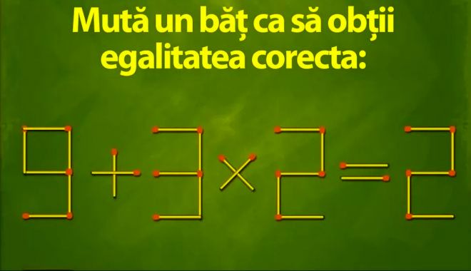 TEST IQ | Mută un băţ pentru a transforma 9+3×2=2 într-un rezultat corect