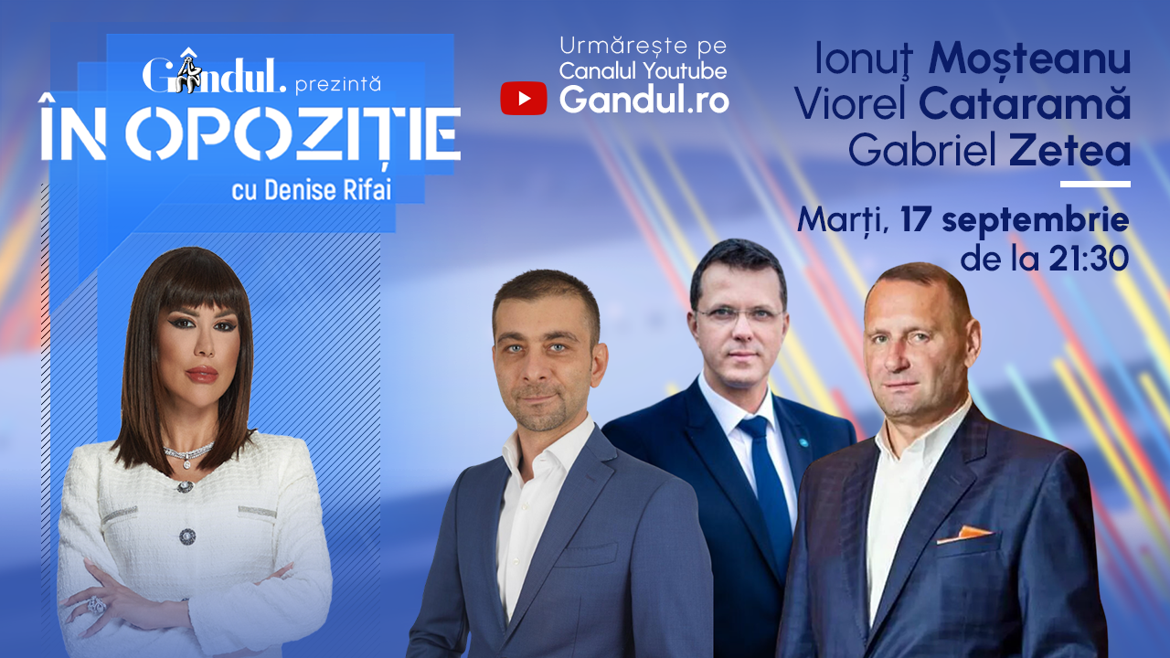 „În Opoziție cu Denise Rifai” începe marți, 17 septembrie, de la ora 21.30, live pe Gândul. Invitați: Ionuţ Mosteanu, Viorel Cataramă și Gabriel Zetea