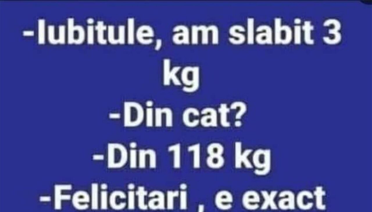 Bancul de marți | „Iubitule, am slăbit 3 kilograme”