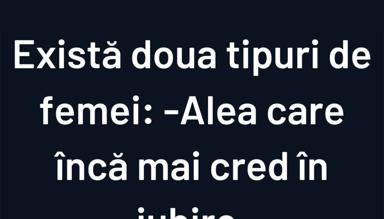 BANCUL ZILEI | Există două tipuri de femei