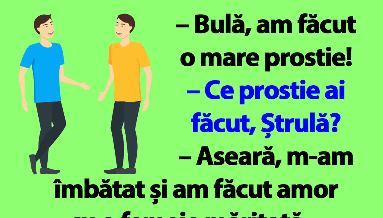 BANC | „Bulă, am făcut o mare prostie!”