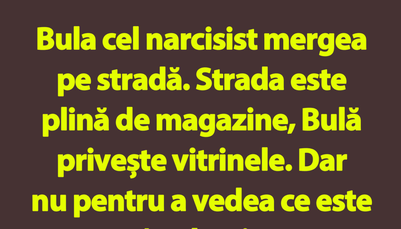 BANC | Bulă cel narcisist