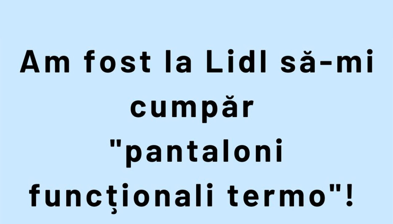 Bancul de miercuri | Ce sunt „pantalonii funcționali termo” de la LIDL
