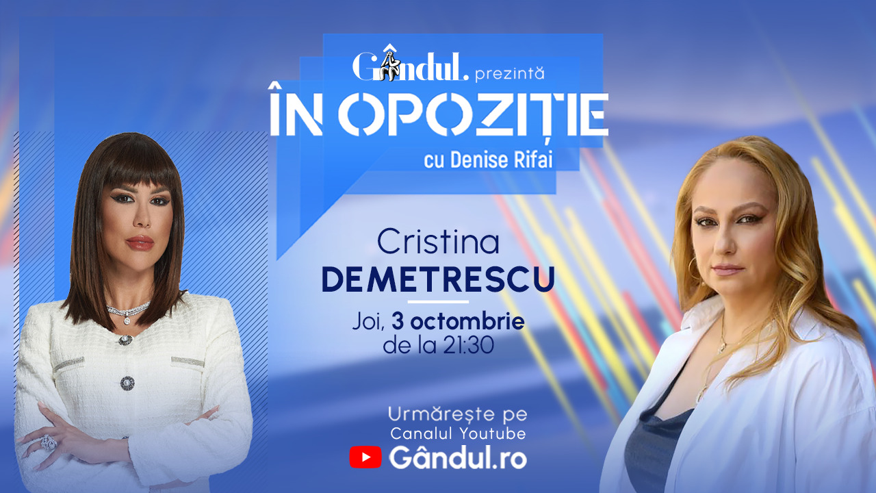 Emisiunea „În Opoziție cu Denise Rifai” începe joi, 3 octombrie, de la ora 21.30, live pe Gândul. Invitat: Cristina Demetrescu